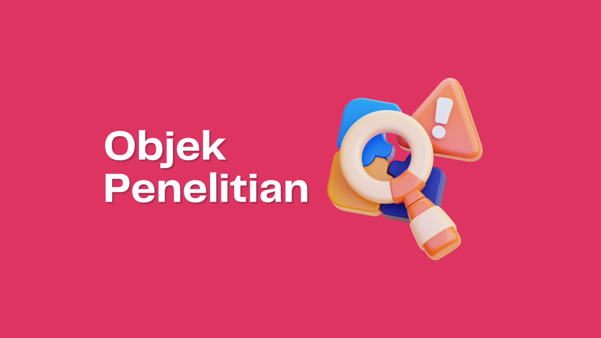 Objek Penelitian: Pengertian, Contoh, dan Perbedaannya dengan Subjek Penelitian